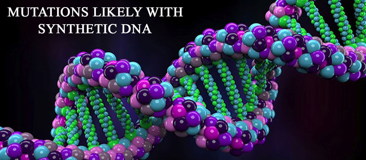 MUTATIONS LIKELY WITH SYNTHETIC DNA
