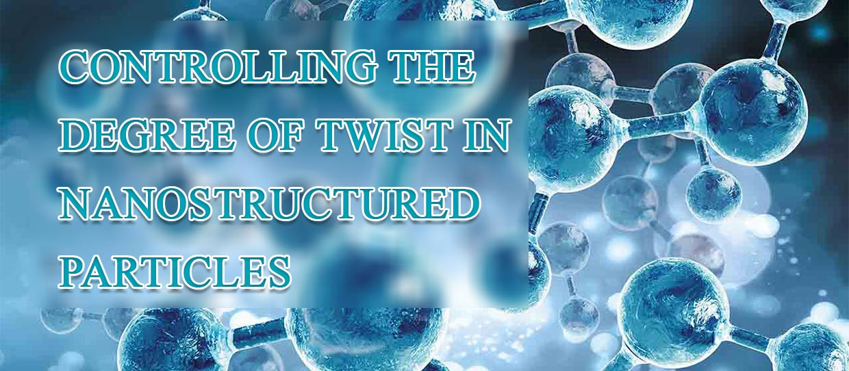 CONTROLLING THE DEGREE OF TWIST IN NANOSTRUCTURED PARTICLES